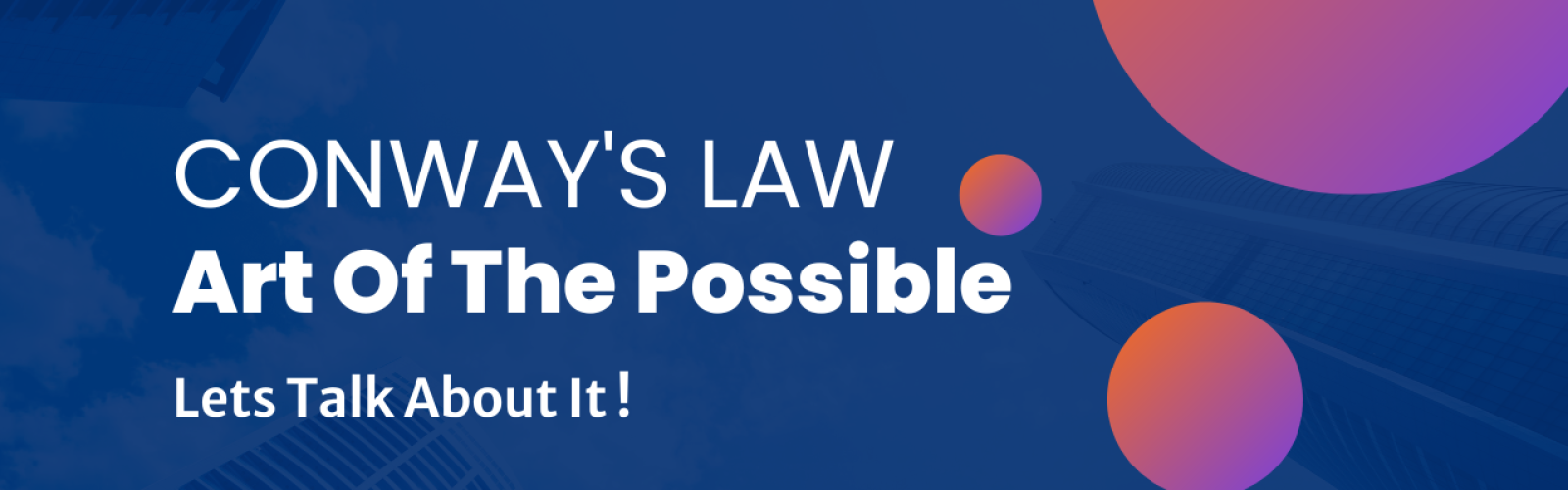 Conway's Law The Art of the Possible Lets talk about it