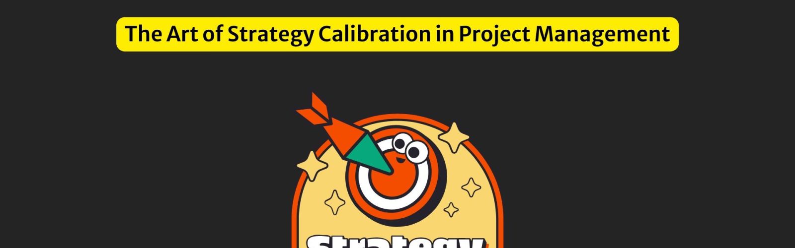 The Art of Strategy Calibration in Project Management