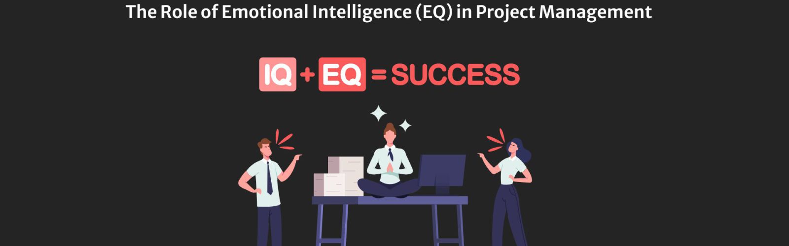 The Role of Emotional Intelligence (EQ) in Project Management