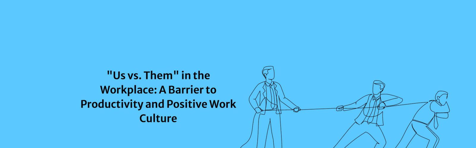 Us vs. Them in the Workplace A Barrier to Productivity and Positive Work Culture (1)